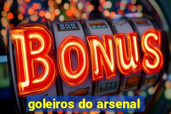 goleiros do arsenal